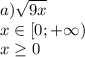 a)\sqrt{9x} \\x\in [0;+\infty) \\x\geq 0