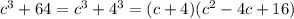 c^3+64=c^3+4^3=(c+4)(c^2-4c+16)