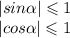 |sin \alpha | \leqslant 1 \\ |cos \alpha | \leqslant 1