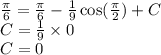 \frac{\pi}{6} = \frac{\pi}{ 6} - \frac{1}{9} \cos( \frac{\pi}{2} ) + C\\ C = \frac{1}{9} \times 0 \\ C = 0