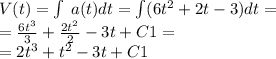 V(t) = \int\limits \: a(t)dt = \int\limits(6 {t}^{2} + 2t - 3)dt = \\ = \frac{6 {t}^{3} }{3} + \frac{2 {t}^{2} }{2} - 3t + C1 = \\ = 2 {t}^{3} + {t}^{2} -3 t + C1