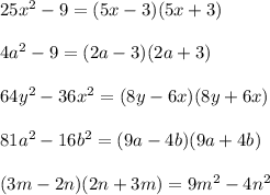 25x^2-9=(5x-3)(5x+3)\\\\4a^2-9=(2a-3)(2a+3)\\\\64y^2-36x^2=(8y-6x)(8y+6x)\\\\81a^2-16b^2=(9a-4b)(9a+4b)\\\\(3m-2n)(2n+3m)=9m^2-4n^2