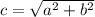 c = \sqrt{a {}^{2} + b { }^{2} }