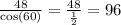 \frac{48}{ \cos(60) } = \frac{48}{ \frac{1}{2} } = 96