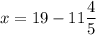 x = 19 - 11\dfrac{4}{5}