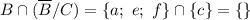 B\cap(\overline{B}/C)=\{a;\ e;\ f\} \cap\{c\}=\{\}