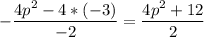 \displaystyle -\frac{4p^2-4*(-3)}{-2} = \frac{4p^2+12}{2}