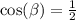 \cos( \beta ) = \frac{1}{2} \\