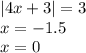 |4x + 3| = 3 \\ x = - 1.5 \\ x = 0