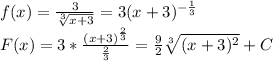 f(x)=\frac{3}{\sqrt[3]{x+3} }=3(x+3)^{-\frac{1}{3} } \\F(x)=3*\frac{(x+3)^{\frac{2}{3} }}{\frac{2}{3} } =\frac{9}{2}\sqrt[3]{(x+3)^2}+C