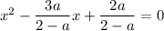 x^2 - \dfrac{3a}{2-a}x+\dfrac{2a}{2-a}=0