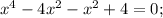 x^{4}-4x^{2}-x^{2}+4=0;