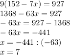 9(152-7x)=927\\1368-63x=927\\-63x=927-1368\\-63x=-441\\x=-441:(-63)\\x=7