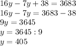 16y-7y+38=3683\\16y-7y=3683-38\\9y=3645\\y=3645:9\\y=405\\