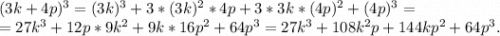 (3k+4p)^3=(3k)^3+3*(3k)^2*4p+3*3k*(4p)^2+(4p)^3=\\=27k^3+12p*9k^2+9k*16p^2+64p^3=27k^3+108k^2p+144kp^2+64p^3.