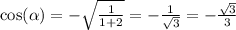 \cos( \alpha ) = - \sqrt{ \frac{1}{1 + 2} } = - \frac{1}{ \sqrt{3} } = - \frac{ \sqrt{3} }{3} \\