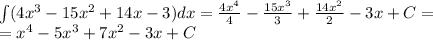 \int\limits(4 {x}^{3} - 15 {x}^{2} + 14x - 3)dx = \frac{4 {x}^{4} }{4} - \frac{15 {x}^{3} }{3} + \frac{14 {x}^{2} }{2} - 3x + C = \\ = {x}^{4} - 5 {x}^{3} + 7 {x}^{2} - 3x + C