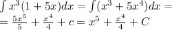 \int\limits {x}^{3} (1 + 5x)dx = \int\limits( {x}^{3} + 5 {x}^{4} )dx = \\ = \frac{5 {x}^{5} }{5} + \frac{ {x}^{4} }{4} + c = {x}^{5} + \frac{ {x}^{4} }{4} + C