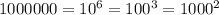 1000000=10^6=100^3=1000^2