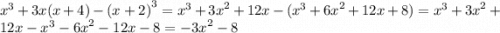 {x}^{3} + 3x(x + 4) - {(x + 2)}^{3} = {x}^{3} + {3x}^{2} + 12x - ( {x}^{3} + {6x}^{2} + 12x + 8) = {x}^{3} + {3x}^{2} + 12x - {x}^{3} - {6x}^{2} - 12x - 8 = { - 3x}^{2} - 8