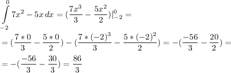 \displaystyle \int\limits^{0}_{-2} {7x^2-5x} \, dx=(\frac{7x^3}{3}-\frac{5x^2}{2})|^{0}_{-2}=\\\\=(\frac{7*0}{3}-\frac{5*0}{2})-(\frac{7*(-2)^3}{3}-\frac{5*(-2)^2}{2})=-(\frac{-56}{3}-\frac{20}{2})=\\\\=-(\frac{-56}{3}-\frac{30}{3})= \frac{86}{3}