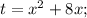 t=x^{2}+8x;