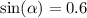 \sin( \alpha ) = 0.6