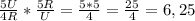 \frac{5U}{4R} * \frac{5R}{U} = \frac{5*5}{4} = \frac{25}{4} = 6,25