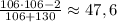 \frac{106\cdot 106-2}{106+130}\approx 47,6