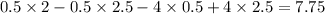 0.5 \times 2 - 0.5 \times2.5 - 4 \times 0.5 + 4 \times 2.5 = 7.75