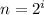 n=2^{i}