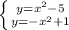 \left \{ {{y=x^{2} -5} \atop {y=-x^{2} +1}} \right.