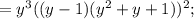 =y^{3}((y-1)(y^{2}+y+1))^{2};