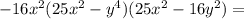 -16x^2 (25x^{2} -y^4)(25x^{2} -16y^{2} ) =