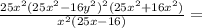 \frac{25x^{2} (25x^{2} -16y^{2} )^{2} (25x^2+16x^2)} {x^{2}(25x-16) }=