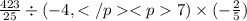 \frac{423}{25} \div ( - 4, 7) \times ( - \frac{2}{5} )