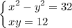 \displaystyle \left \{ {{x^2-y^2=32} \atop {xy=12 \hfill}} \right.