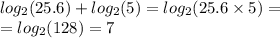 log_{2}(25.6) + log_{2}(5) = log_{2}(25.6 \times 5) = \\ = log_{2}(128) = 7