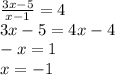 \frac{3x-5}{x-1} = 4\\3x-5=4x-4\\-x=1\\x=-1\\