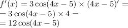 f'(x) = 3 \cos(4x - 5) \times (4x - 5)' = \\ = 3 \cos(4x - 5) \times 4 = \\ = 12 \cos(4x - 5)