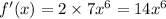 f'(x) = 2 \times 7 {x}^{6} = 14 {x}^{6}