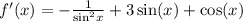 f'(x) = - \frac{1}{ { \sin}^{2}x } + 3 \sin(x) + \cos(x) \\