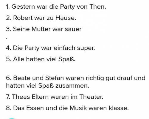 Silke: Wo warst du denn gestern? Robert: Zu Hause. Warum?Silke: Gestern war die Party von Thea. Sie