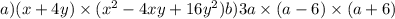 a)(x + 4y) \times (x^{2} - 4xy + 16y^{2} ) b)3a \times (a - 6) \times (a + 6)