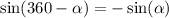 \sin( 360 - \alpha ) = - \sin( \alpha )