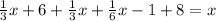 \frac{1}{3}x + 6 + \frac{1}{3}x + \frac{1}{6}x -1 + 8 = x