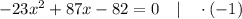 -23x^{2}+87x-82=0 \quad | \quad \cdot (-1)