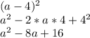 (a-4)^2\\a^2-2*a*4+4^2\\a^2-8a+16