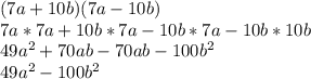 (7a+10b)(7a-10b)\\7a*7a+10b*7a-10b*7a-10b*10b\\49a^2+70ab-70ab-100b^2\\49a^2-100b^2\\