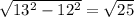 \sqrt{13^{2} -12^{2}}=\sqrt{25} \ \\